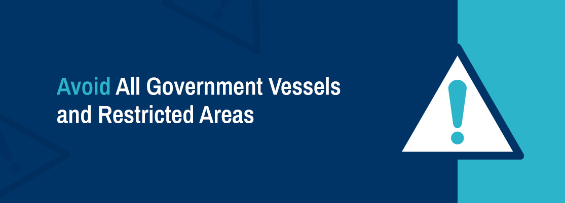 Avoid All Government Vessels and Restricted Areas